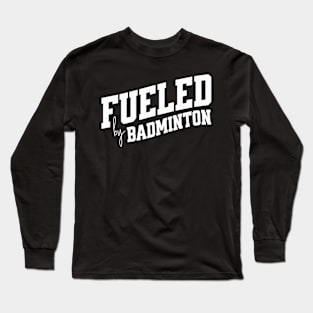 Fueled by Badminton Long Sleeve T-Shirt